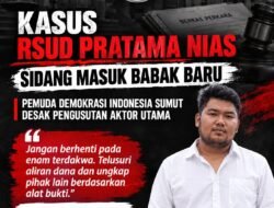 Kasus Dugaan Korupsi RSUD Pratama Nias Memasuki Babak Baru, Pemuda Demokrasi Indonesia Sumut Desak Pengusutan Aktor Lain
